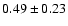 $0.49\pm 0.23$