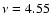$\nu = 4.55$