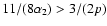 $11/(8\alpha_2) > 3/(2p)$