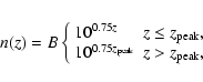 \begin{eqnarray*}n(z) = B \left\{
\begin{array}{ll}
10^{0.75z} & z \leq z_{\rm...
...
10^{0.75z_{\rm peak}} & z>z_{\rm peak},
\end{array} \right.
\end{eqnarray*}