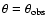 $\theta=\theta_{\rm obs}$