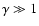 $\gamma \gg 1$
