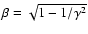 $\beta = \sqrt{1-1/\gamma^2}$