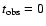 $t_{\rm obs}=0$