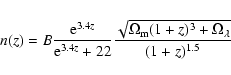 \begin{displaymath}%
n(z)=B \frac{{\rm e}^{3.4z}}{{\rm e}^{3.4z}+22} \frac{\sqrt{\Omega_{\rm m}(1+z)^3+
\Omega_{\lambda}}}{(1+z)^{1.5}}
\end{displaymath}