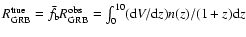 $R_{\rm GRB}^{\rm true}=\bar{f}_{\rm b}R_{\rm GRB}^{\rm obs}=\int
_{0}^{10}({\rm d}V/{\rm d}z)n(z)/(1+z){\rm d}z$
