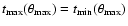 $t_{\max}(\theta_{\max}) = t_{\min}(\theta_{\max})$