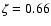 $\zeta = 0.66$