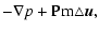 $\displaystyle -\nabla p +{\rm Pm}\triangle\vec u,$