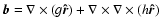 $\vec b = \nabla\times(g\vec{\hat r}) + \nabla\times\nabla\times(h\vec{\hat r})$