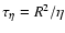$\tau_\eta = R^2/\eta$