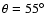 $\theta=55^\circ$