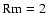 ${\rm Rm}=2$