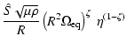 $\displaystyle \frac{\hat S\sqrt{\mu\rho}}{R}\left(R^2\Omega_{\rm eq}\right)^\zeta~\eta^{(1-\zeta)}$