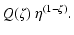$\displaystyle Q(\zeta) ~ \eta^{(1-\zeta)}.$