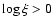 $\log\xi>0$
