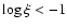 $\log\xi<-1$
