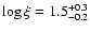 $\log\xi=1.5^{+0.3}_{-0.2}$