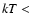 $\it kT<$