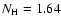$N_{\rm H}=1.64$