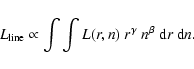 \begin{displaymath}%
L_{\rm line}\propto\int\int L(r,n)\ r^{\gamma}\ n^{\beta}\ {\rm d}r\ {\rm d}n.
\end{displaymath}