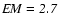 $\it EM=2.7$