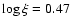 $\log\xi=0.47$