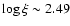 $\log\xi\sim2.49$