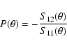 \begin{displaymath}
P(\theta)=-\frac{S_{12}(\theta)}{S_{11}(\theta)}
\end{displaymath}