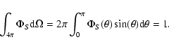 \begin{displaymath}
\int_{4\pi}\Phi_S{\rm d}\Omega = 2\pi\int_0^{\pi} \Phi_S(\theta)\sin(\theta){\rm d}\theta= 1.
\end{displaymath}