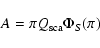 \begin{displaymath}
A=\pi Q_{\rm sca}\Phi_S(\pi)
\end{displaymath}