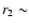$r_2\sim$
