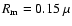 $R_{\rm m}=0.15~\mu$