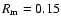 $R_{\rm m}=0.15$