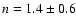 $n=1.4\pm0.6$