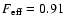 $F_{\rm eff}=0.91$