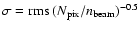 $\sigma = {\rm rms}~(N_{\rm
pix}/n_{\rm beam})^{-0.5}$