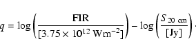 \begin{displaymath}q = \log\left(\frac{{\rm FIR}}
{[3.75\times 10^{12}~{\rm Wm...
... \log\left(\frac{S_{20~{\rm cm}}}
{\rm [Jy]}
\right)\cdot
\end{displaymath}