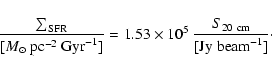 \begin{displaymath}\frac{\sum_{\rm SFR}}{[{M}_{\odot}~{\rm pc}^{-2}~{\rm Gyr}^{-...
...\times 10^5~\frac{S_{20~{\rm cm}}}{[{\rm Jy~beam}^{-1}]}\cdot
\end{displaymath}