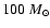 $100~M_{\odot}$