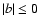 $\vert b\vert \le 0$