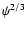 $\psi^{2/3}$