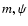$m, \psi$