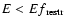 ${E}<{E}f{_{\rm restr}}$