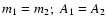 $m_1=m_2;\ A_1=A_2$