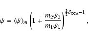 \begin{displaymath}\psi = \langle \psi \rangle_m \left( 1 + \frac{m_2\psi_2}{m_1\psi_1} \right)^{\frac{3}{2}\delta_{\rm CCA}-1},
\end{displaymath}