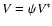 $V = \psi V^*$