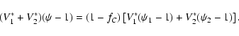 \begin{displaymath}(V_1^* + V_2^*) (\psi - 1) = (1 - f_C) \left[ V_1^* (\psi_1 -1) + V_2^* (\psi_2 -1) \right].
\end{displaymath}