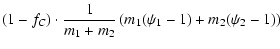 $\displaystyle (1-f_C) \cdot \frac{1}{m_1+m_2} \left( m_1 (\psi_1-1) + m_2 (\psi_2-1) \right)$