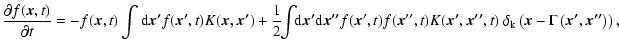 $\displaystyle \frac{\partial f(\vec{x},t)}{\partial t} = - f(\vec{x},t) \int {\...
...delta_{\rm k} \left( \vec{x} - \Gamma \left(\vec{x'},\vec{x''} \right) \right),$